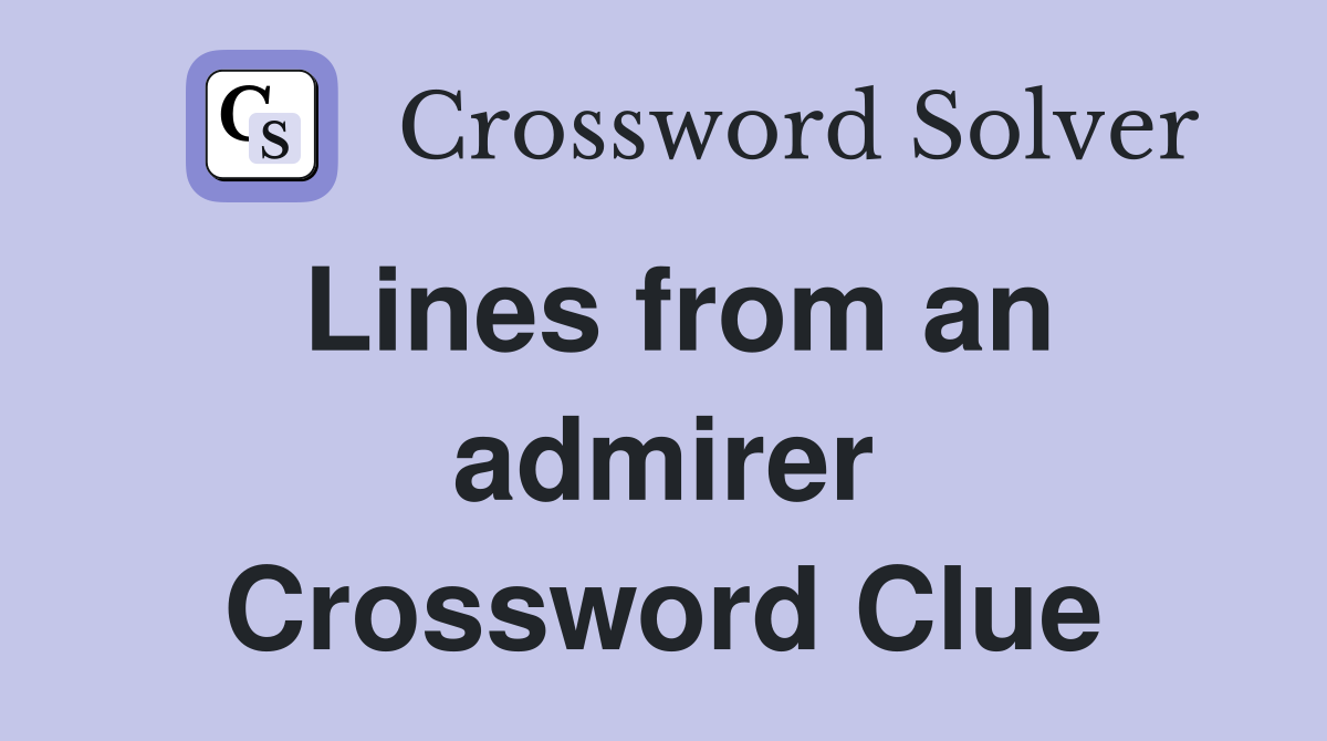 Lines from an admirer Crossword Clue