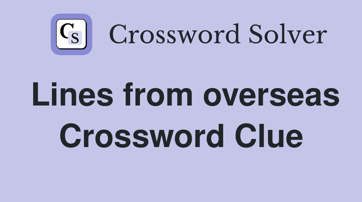 Lines from overseas Crossword Clue
