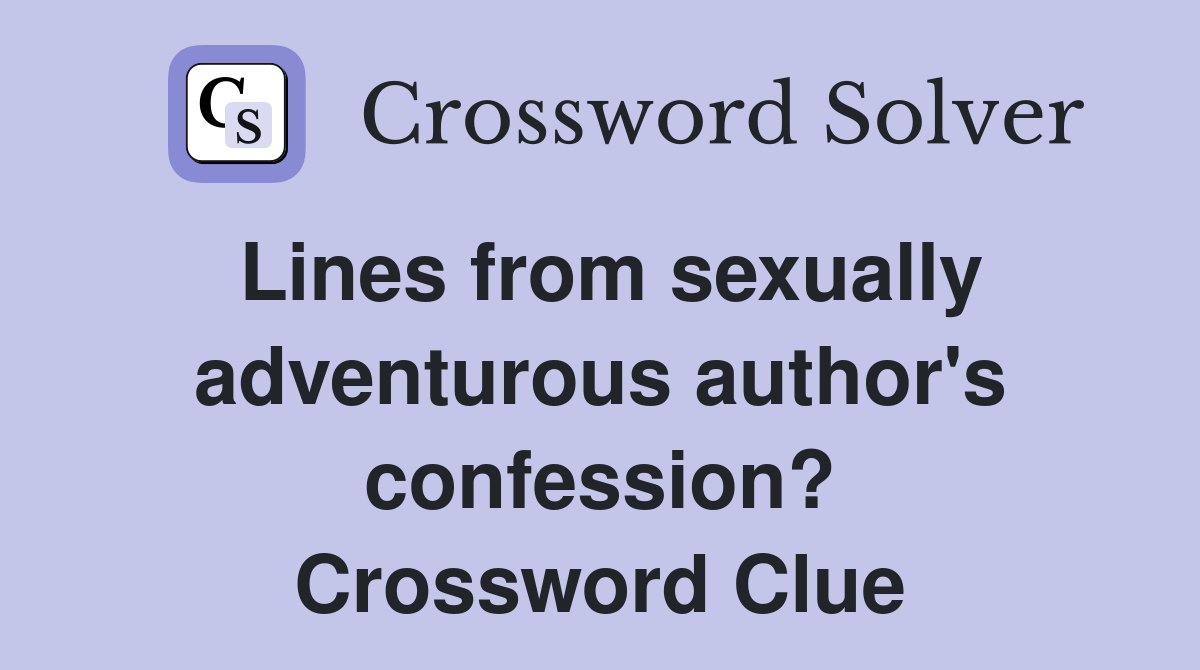 Lines from sexually adventurous author's confession? Crossword Clue