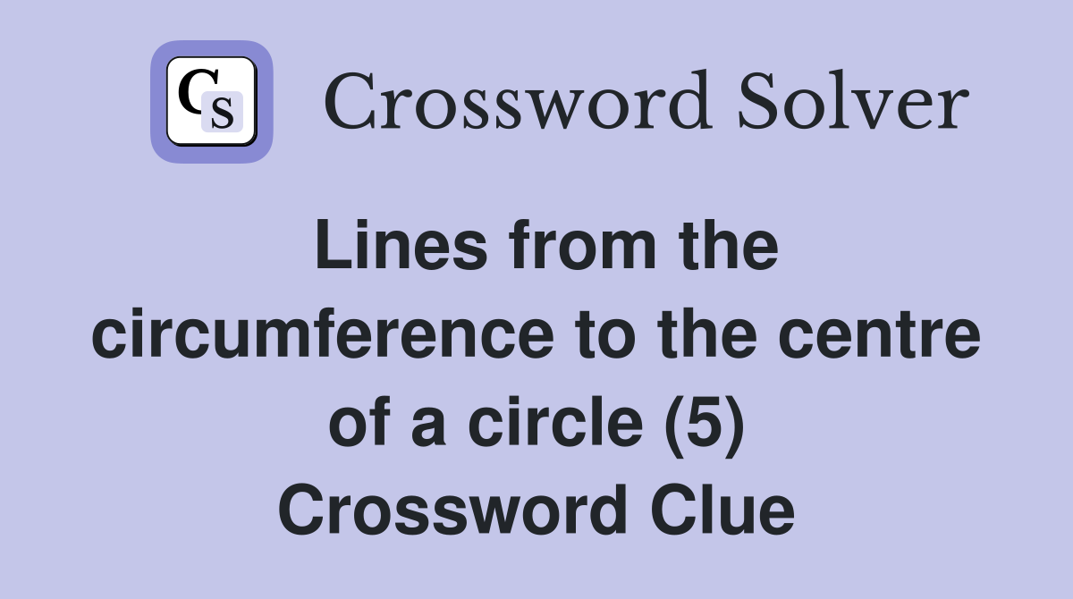 Lines from the circumference to the centre of a circle (5) Crossword Clue