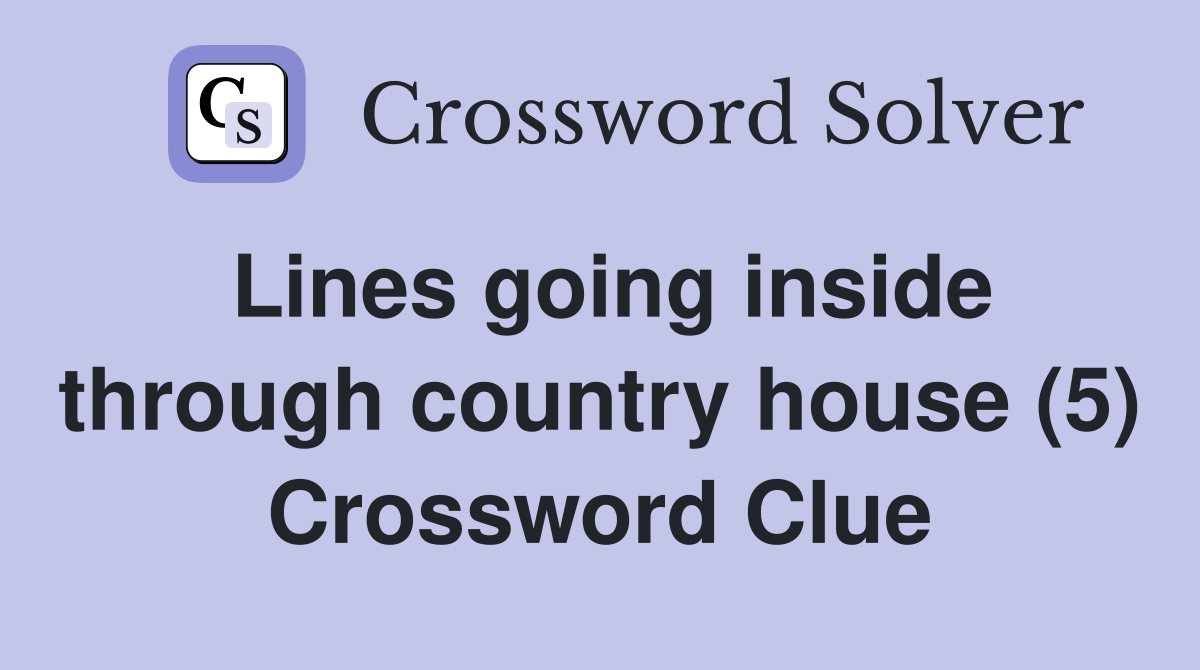 Lines going inside through country house (5) Crossword Clue