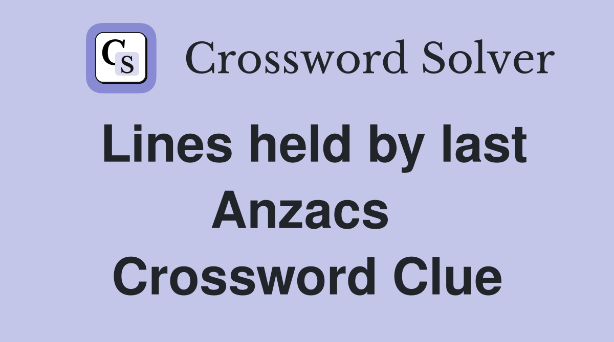 Lines held by last Anzacs  Crossword Clue