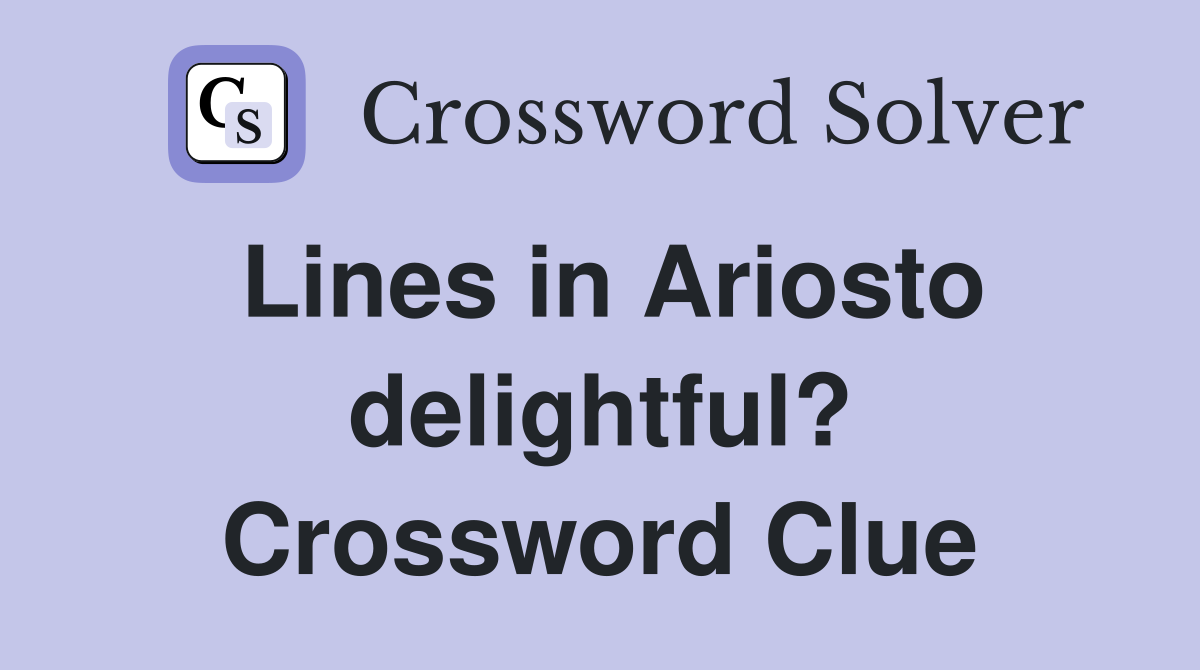 Lines in Ariosto delightful? Crossword Clue