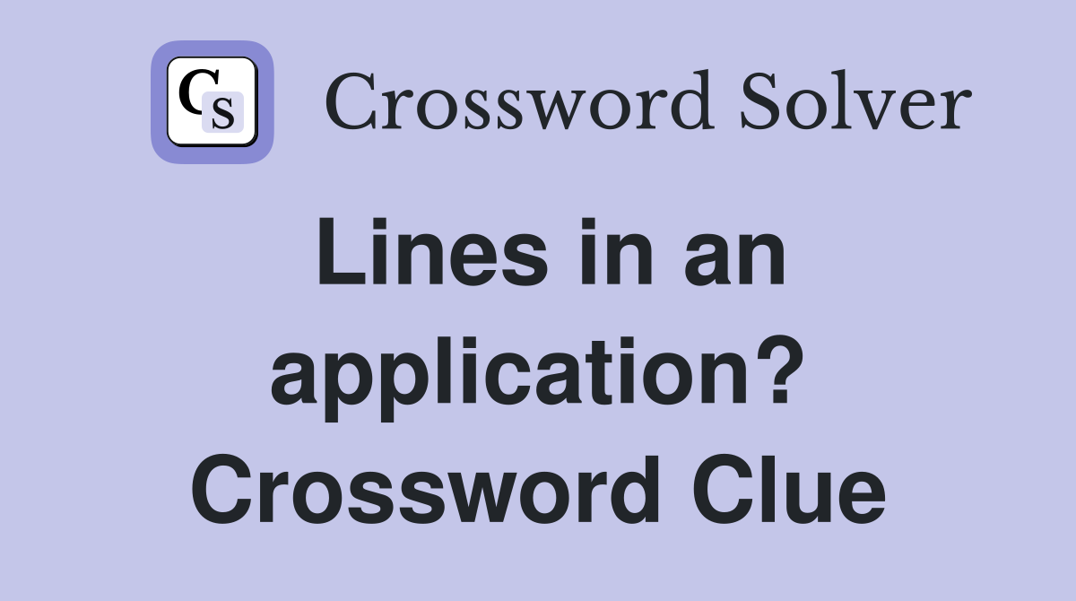 Lines in an application? Crossword Clue