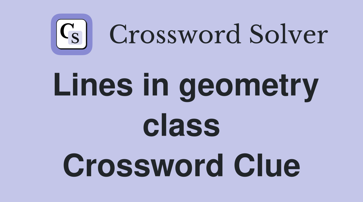 Lines in geometry class Crossword Clue
