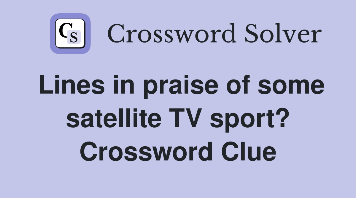 Lines in praise of some satellite TV sport? Crossword Clue