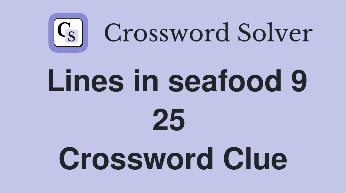 Lines in seafood 9 25  Crossword Clue