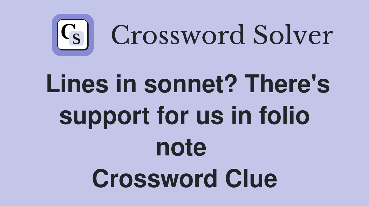 Lines in sonnet? There's support for us in folio note  Crossword Clue