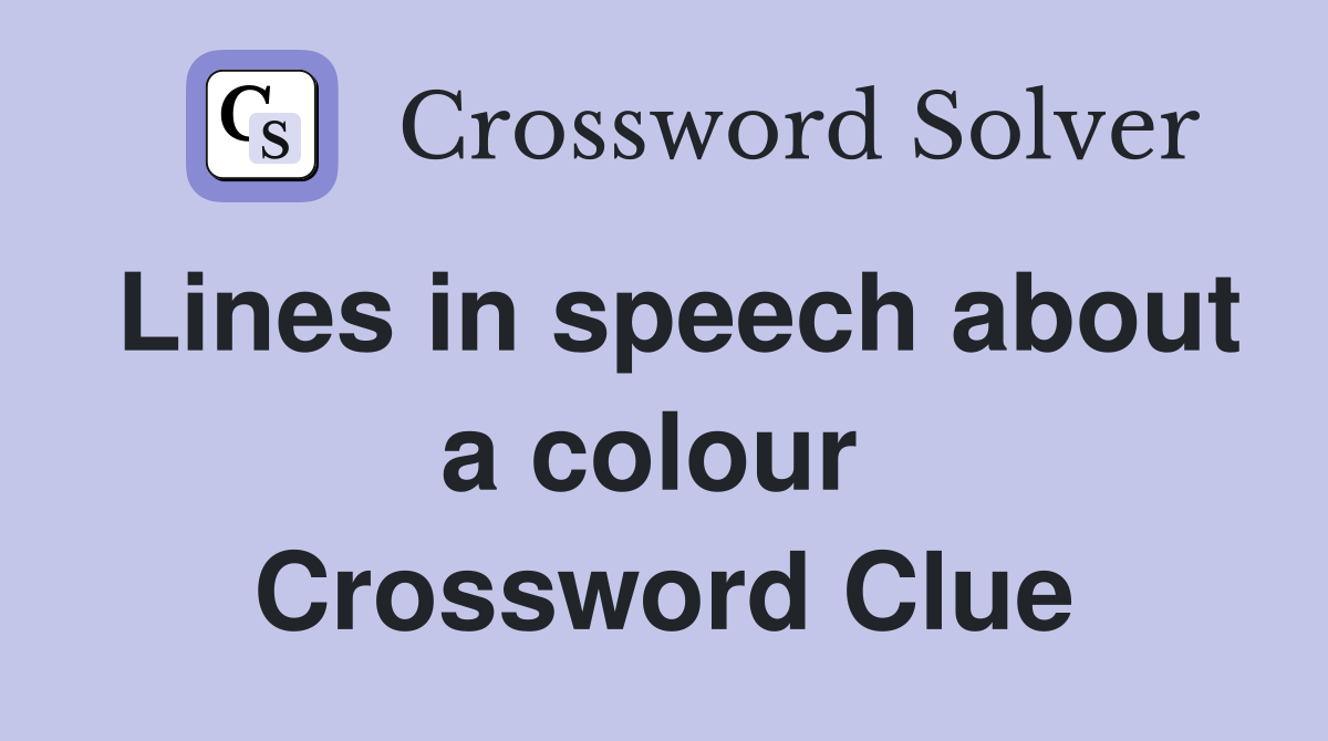 Lines in speech about a colour  Crossword Clue