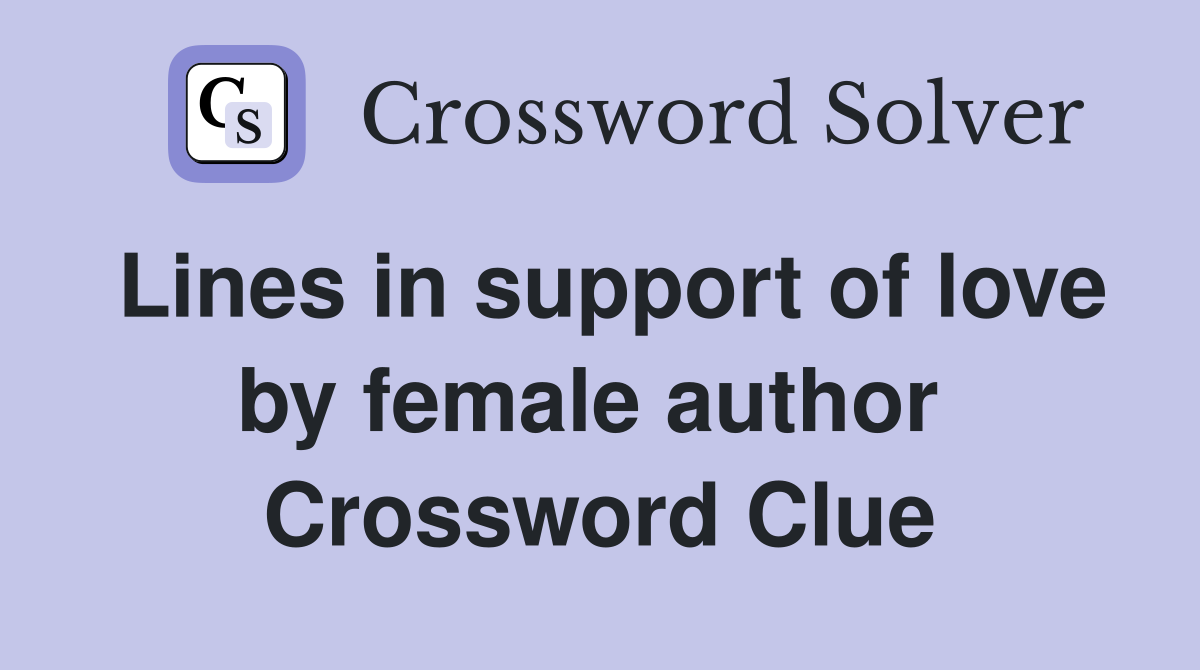 Lines in support of love by female author  Crossword Clue