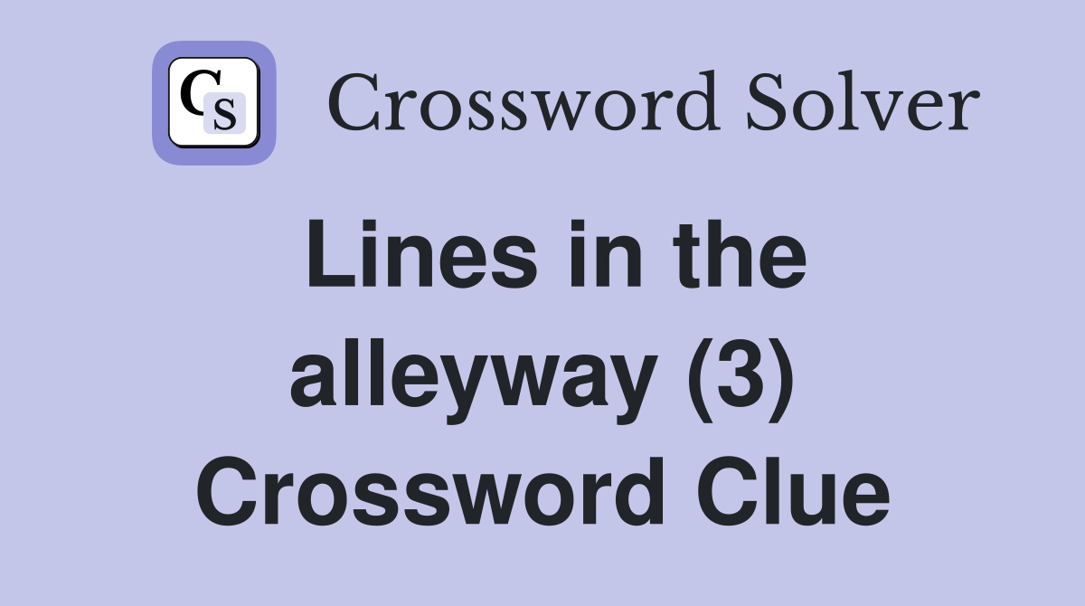 Lines in the alleyway (3) Crossword Clue