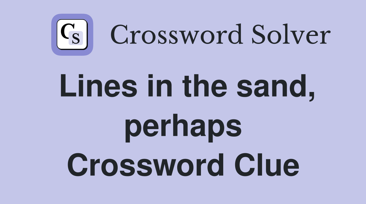 Lines in the sand, perhaps Crossword Clue