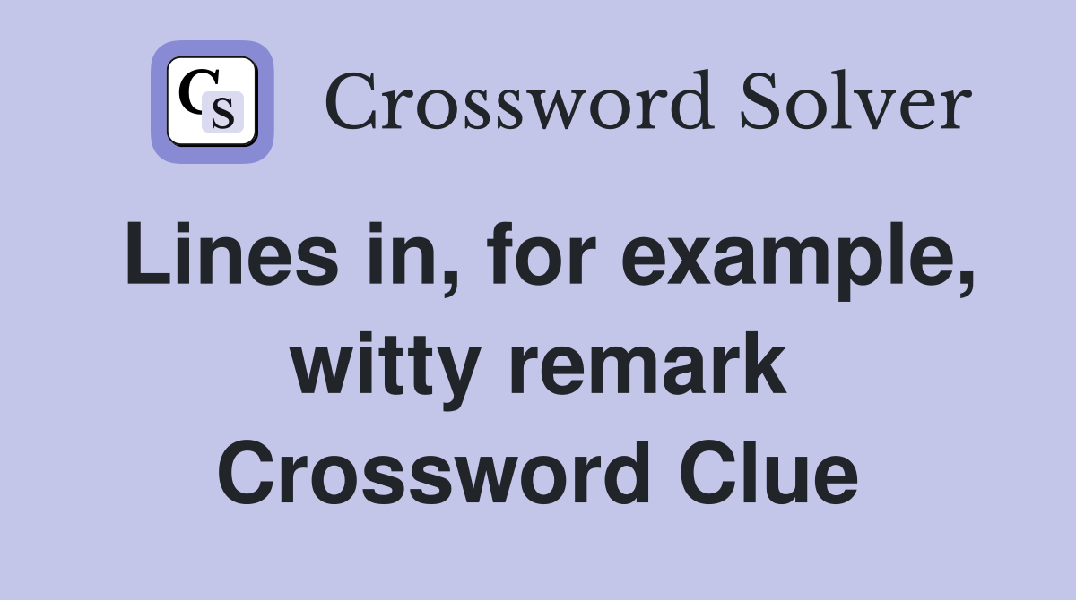 Lines in, for example, witty remark Crossword Clue