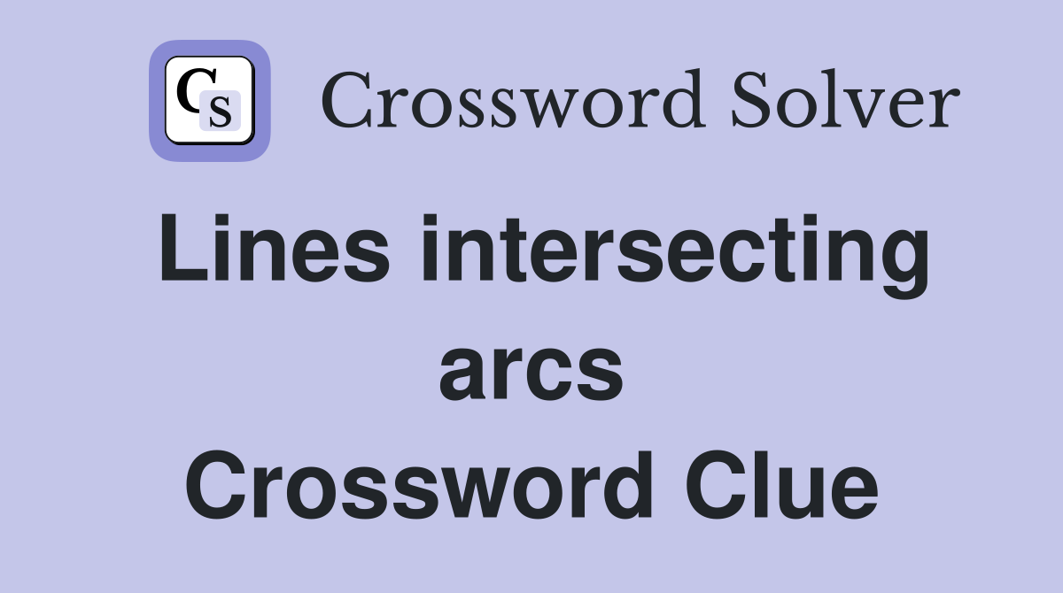 Lines intersecting arcs Crossword Clue