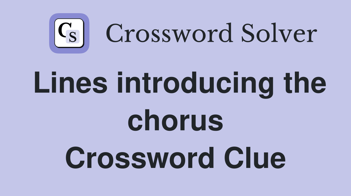 Lines introducing the chorus Crossword Clue