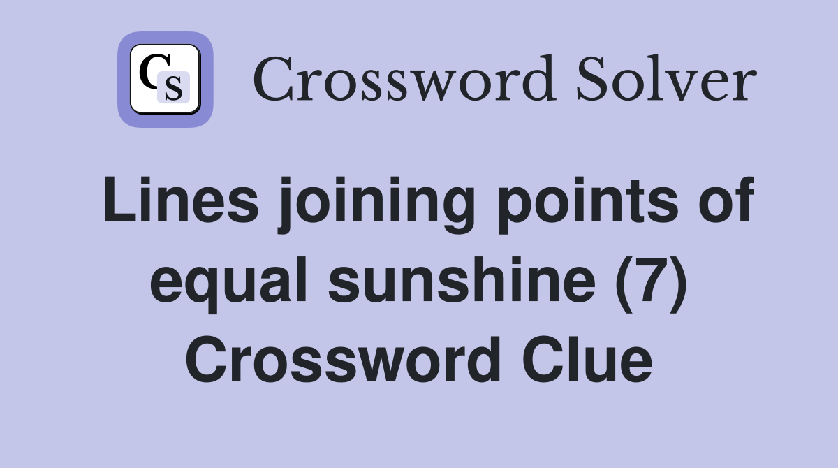 Lines joining points of equal sunshine (7) Crossword Clue