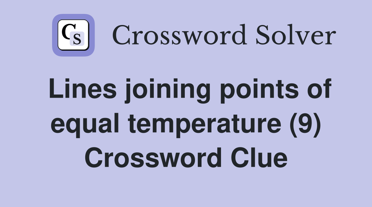 Lines joining points of equal temperature (9) Crossword Clue