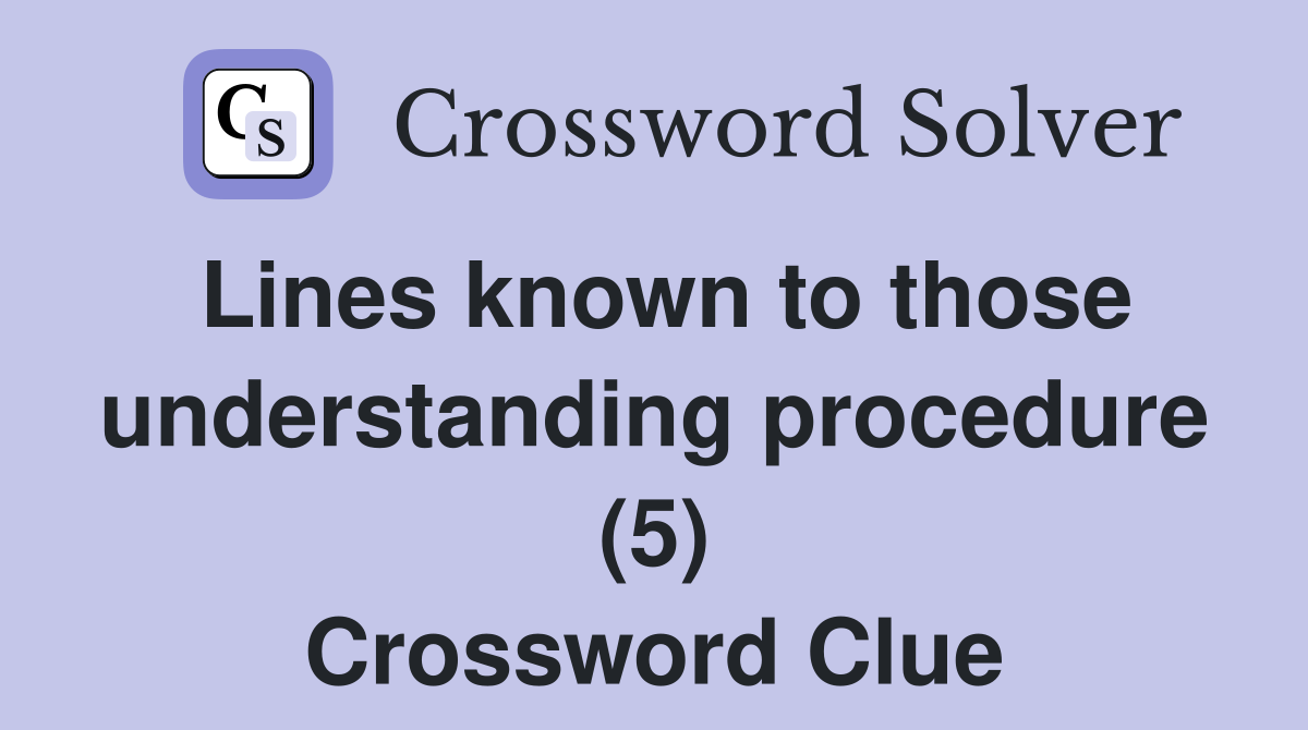 Lines known to those understanding procedure (5) Crossword Clue