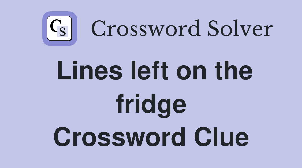 Lines left on the fridge Crossword Clue