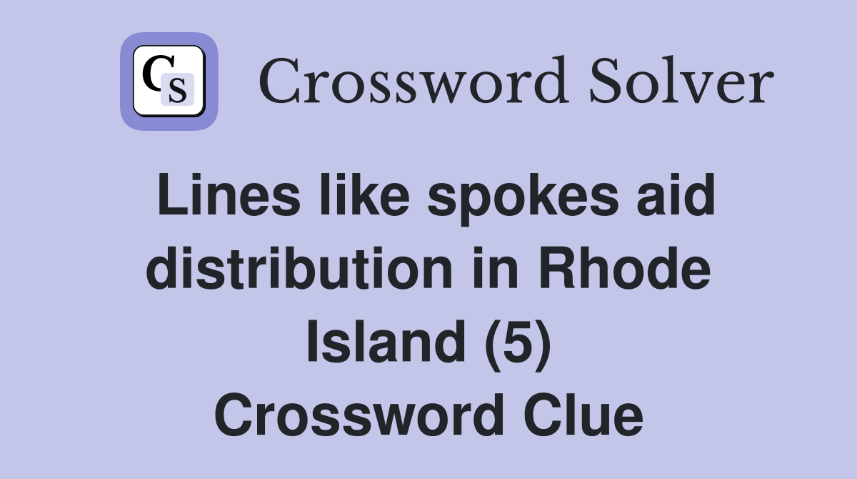 Lines like spokes aid distribution in Rhode Island (5) Crossword Clue