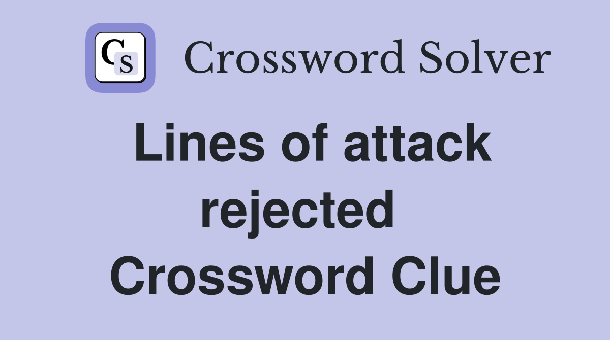 Lines of attack rejected  Crossword Clue