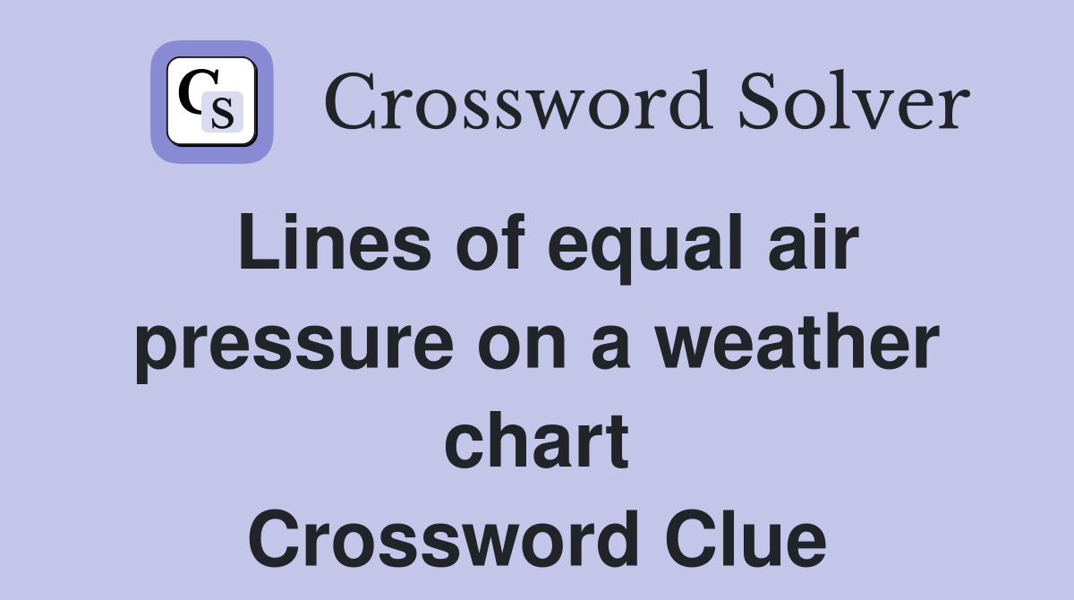 Lines of equal air pressure on a weather chart Crossword Clue