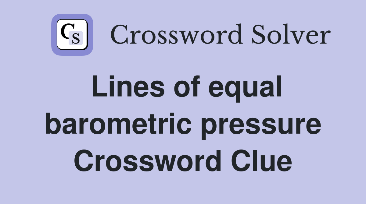 Lines of equal barometric pressure Crossword Clue