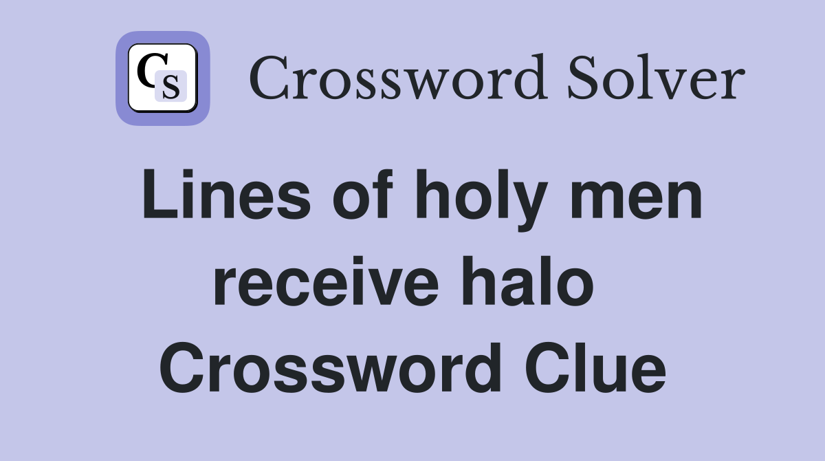 Lines of holy men receive halo  Crossword Clue
