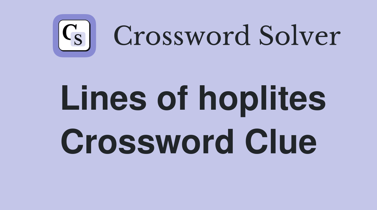 Lines of hoplites Crossword Clue