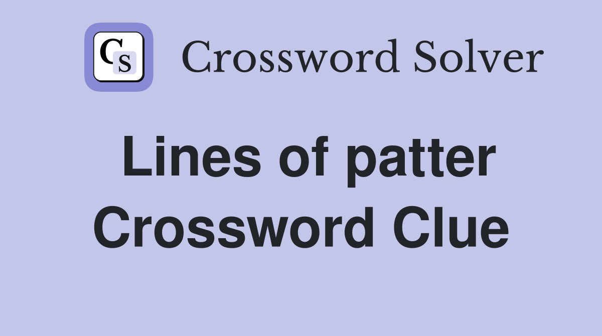 Lines of patter Crossword Clue