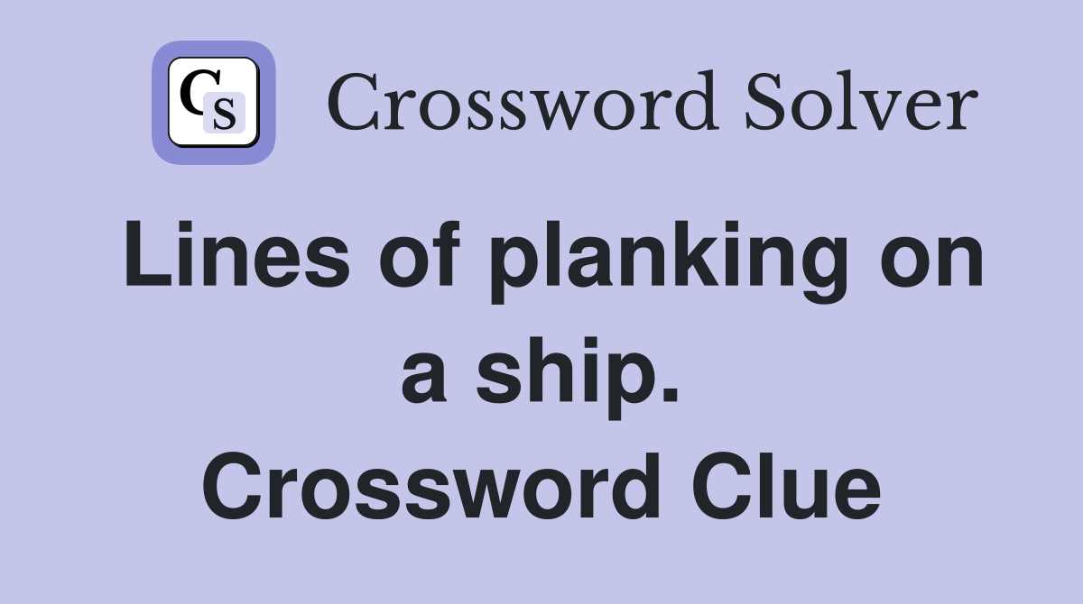 Lines of planking on a ship. Crossword Clue