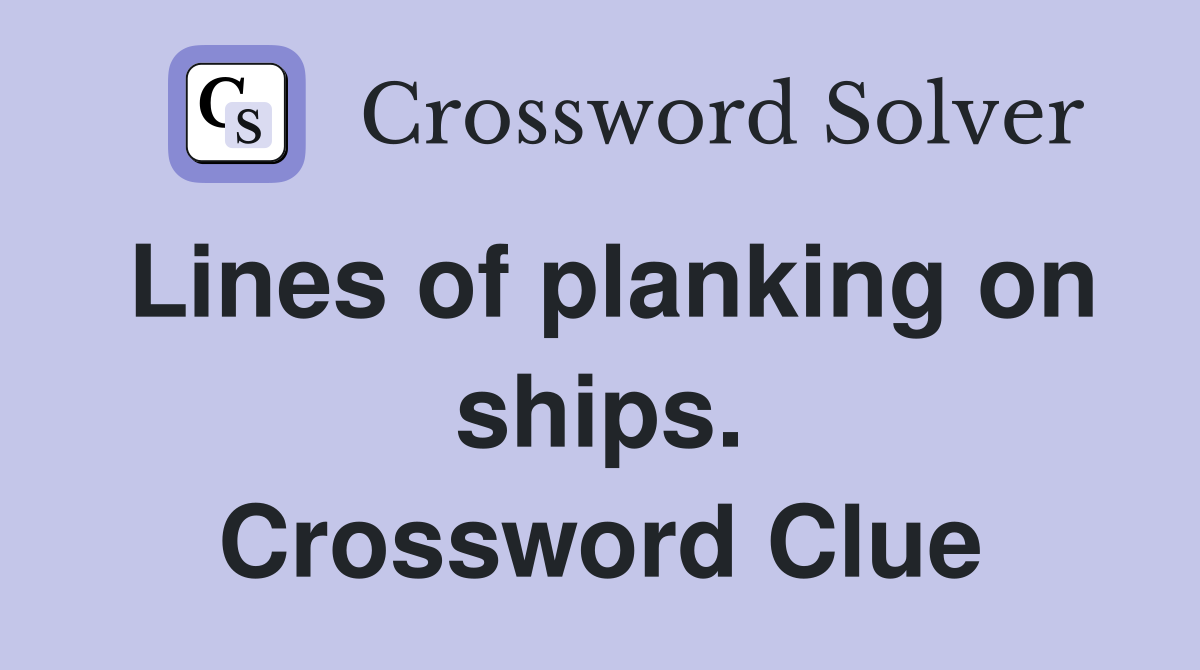 Lines of planking on ships. Crossword Clue