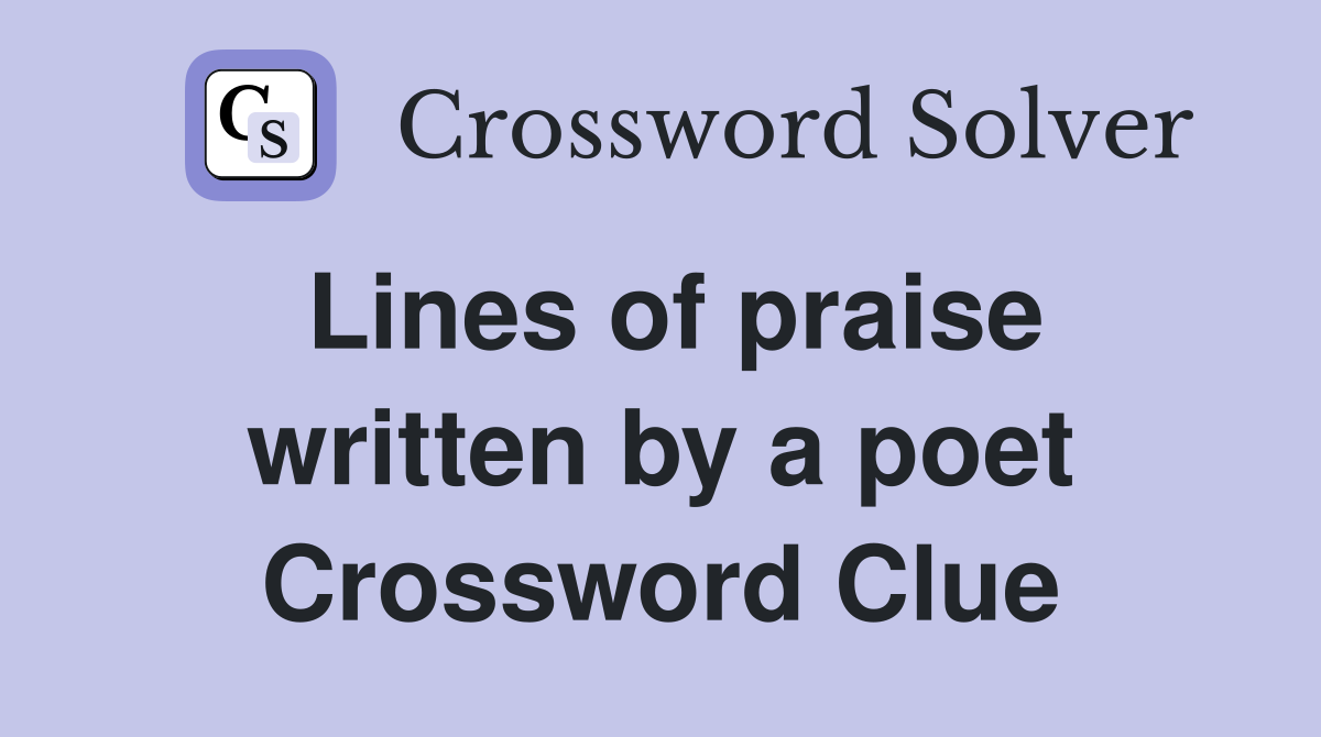Lines of praise written by a poet Crossword Clue