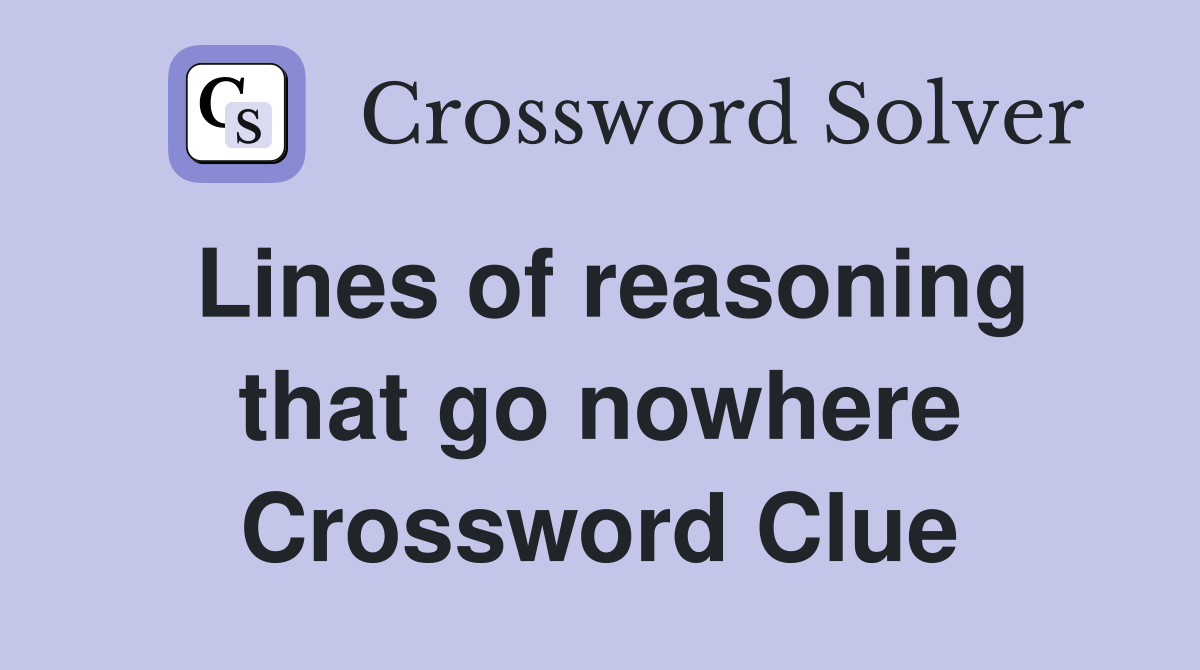 Lines of reasoning that go nowhere Crossword Clue