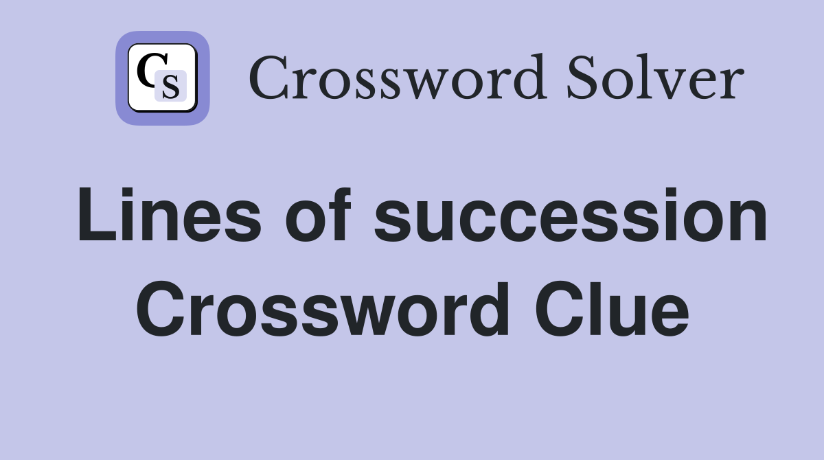 Lines of succession Crossword Clue