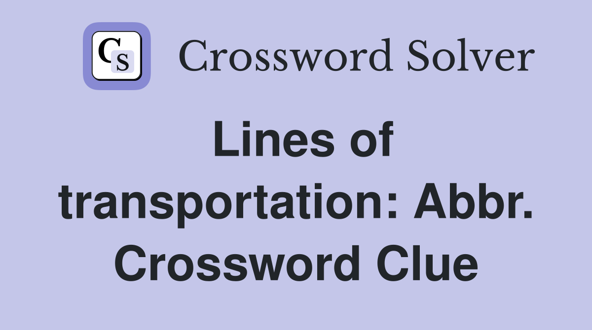 Lines of transportation: Abbr. Crossword Clue
