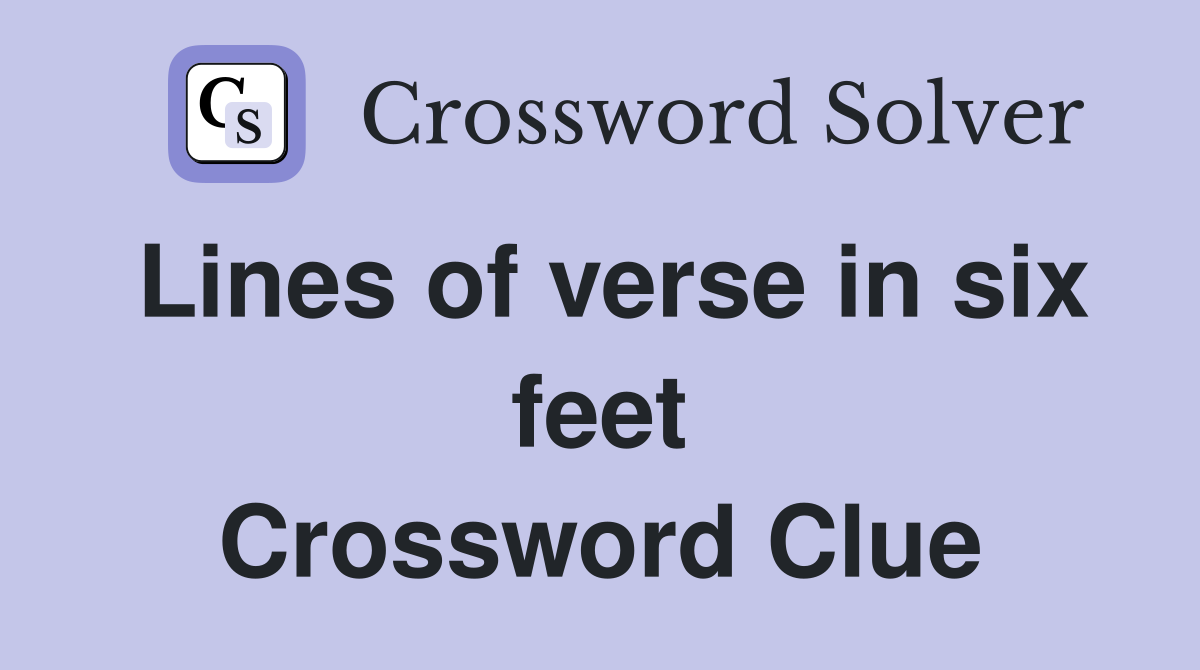 Lines of verse in six feet Crossword Clue