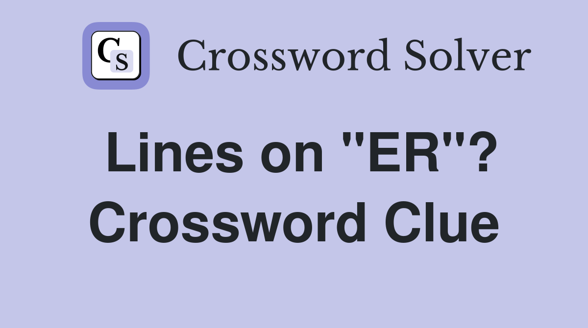 Lines on "ER"? Crossword Clue