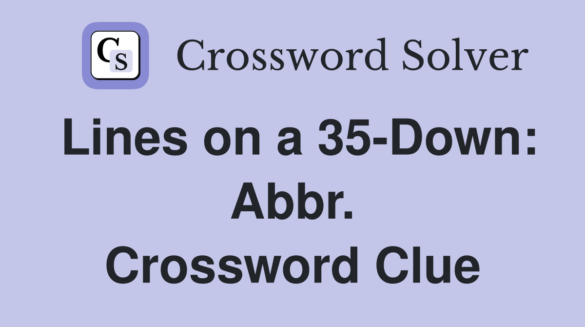 Lines on a 35-Down: Abbr. Crossword Clue