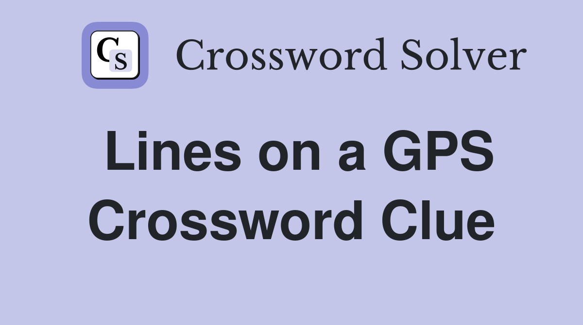 Lines on a GPS Crossword Clue