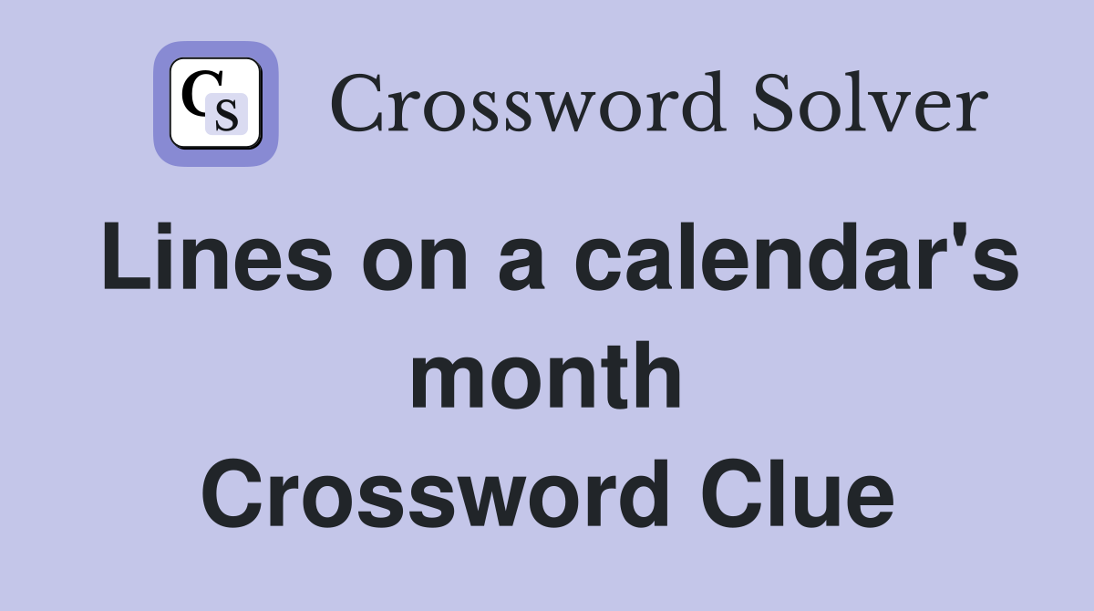 Lines on a calendar's month Crossword Clue