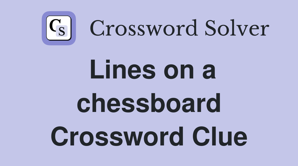 Lines on a chessboard Crossword Clue
