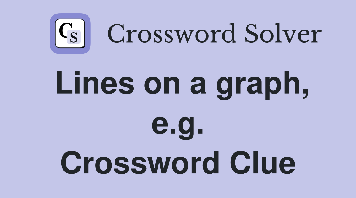 Lines on a graph, e.g. Crossword Clue
