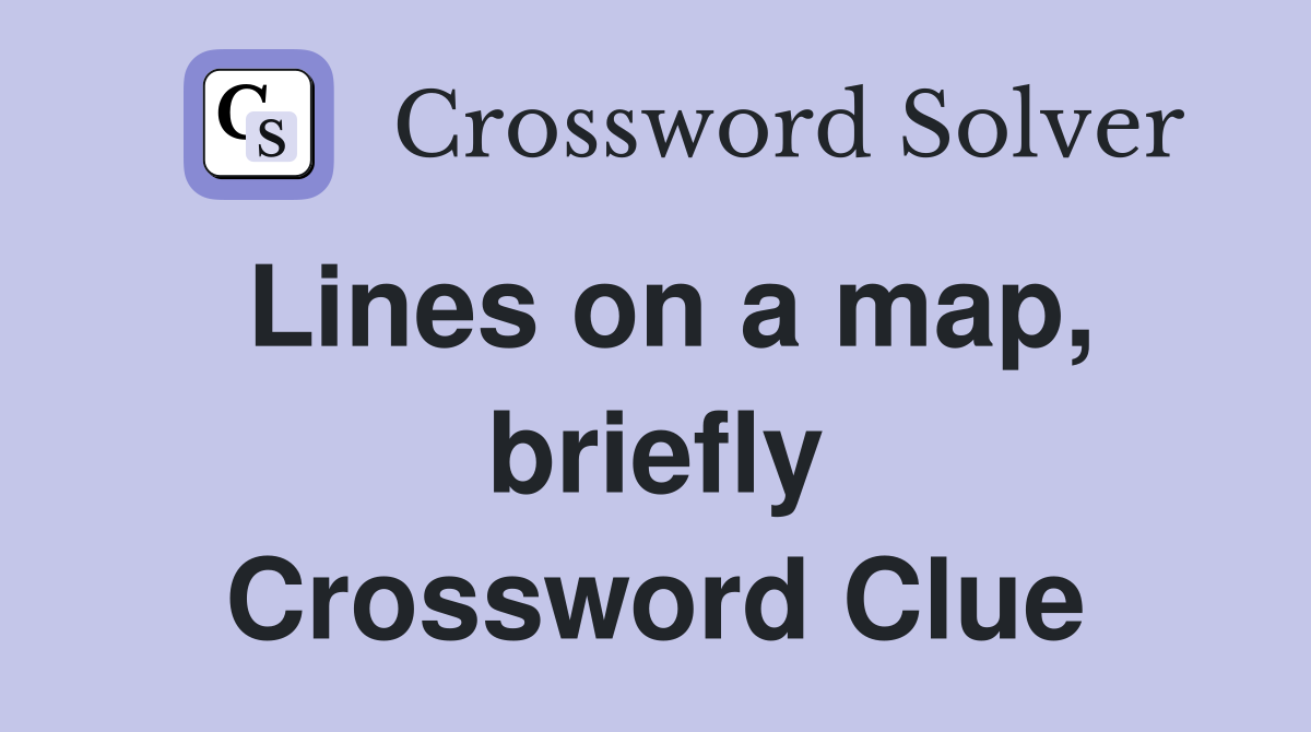 Lines on a map, briefly Crossword Clue