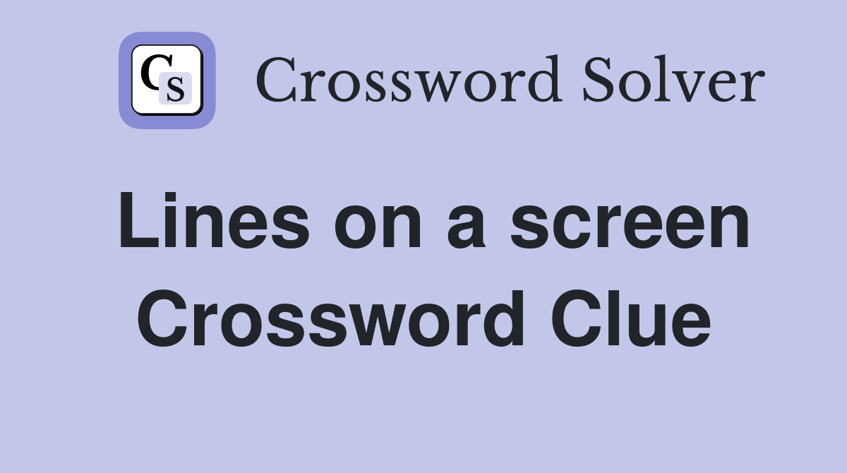 Lines on a screen Crossword Clue