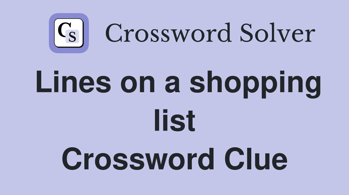Lines on a shopping list Crossword Clue