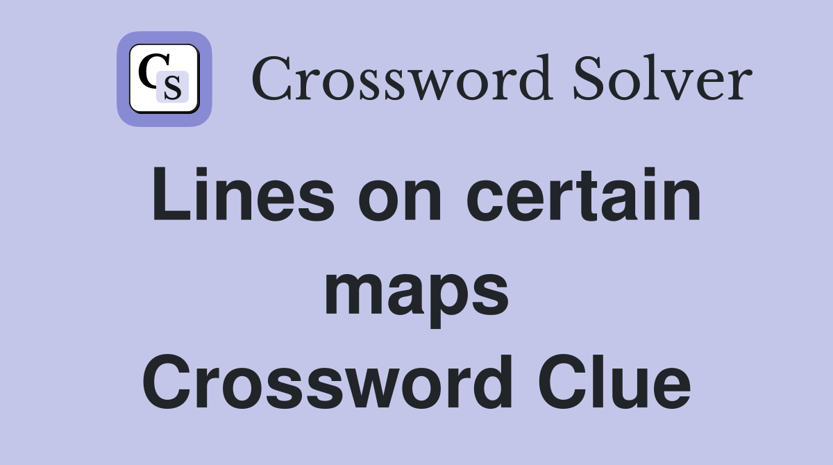 Lines on certain maps Crossword Clue