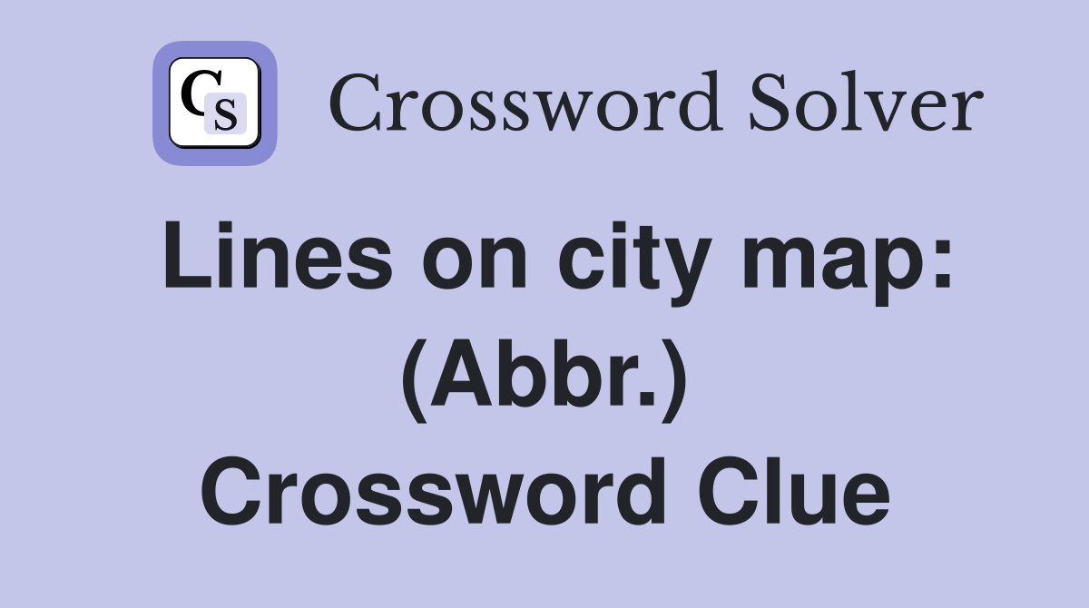 Lines on city map: (Abbr.) Crossword Clue