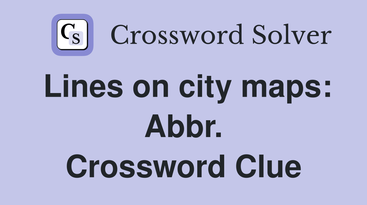 Lines on city maps: Abbr. Crossword Clue