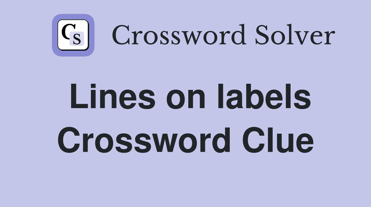 Lines on labels Crossword Clue